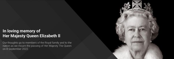 Our thoughts go to members of the Royal family and to the nation as we mourn the passing of Her Majesty The Queen on 8 September 2022.